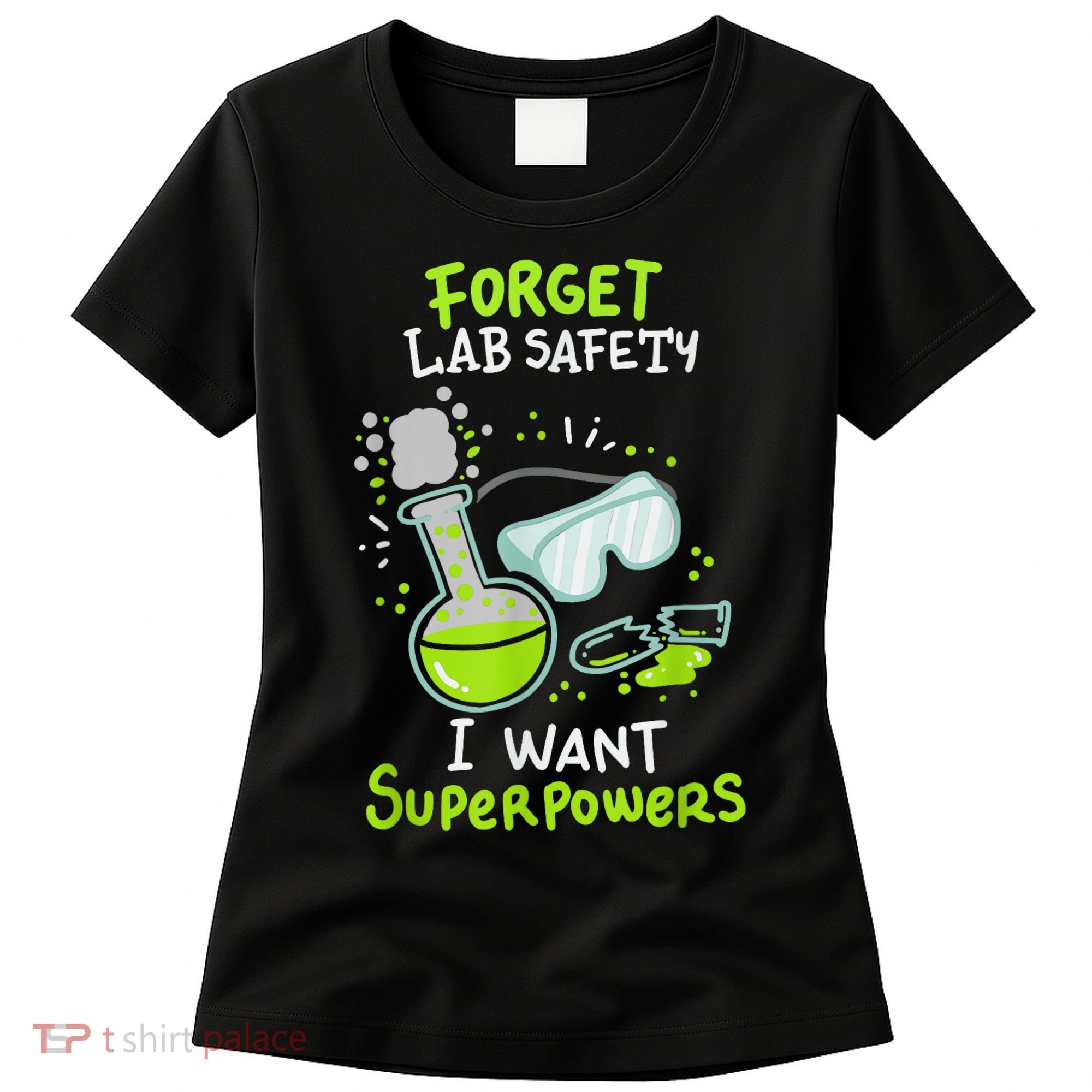 Forget Lab Safety I Want Superpowers Funny Science Chemistry Forget Lab S Women's T-Shirt