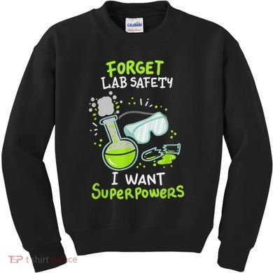 Forget Lab Safety I Want Superpowers Funny Science Chemistry Forget Lab S Kids Sweatshirt