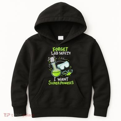 Forget Lab Safety I Want Superpowers Funny Science Chemistry Forget Lab S Kids Hoodie