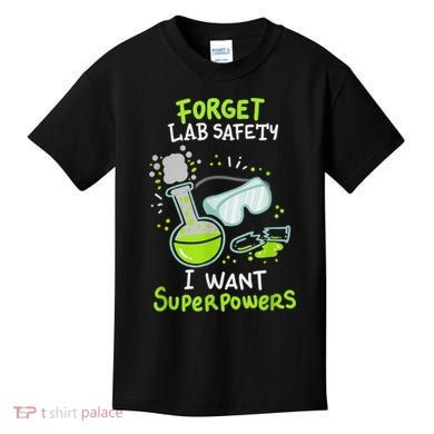 Forget Lab Safety I Want Superpowers Funny Science Chemistry Forget Lab S Kids T-Shirt