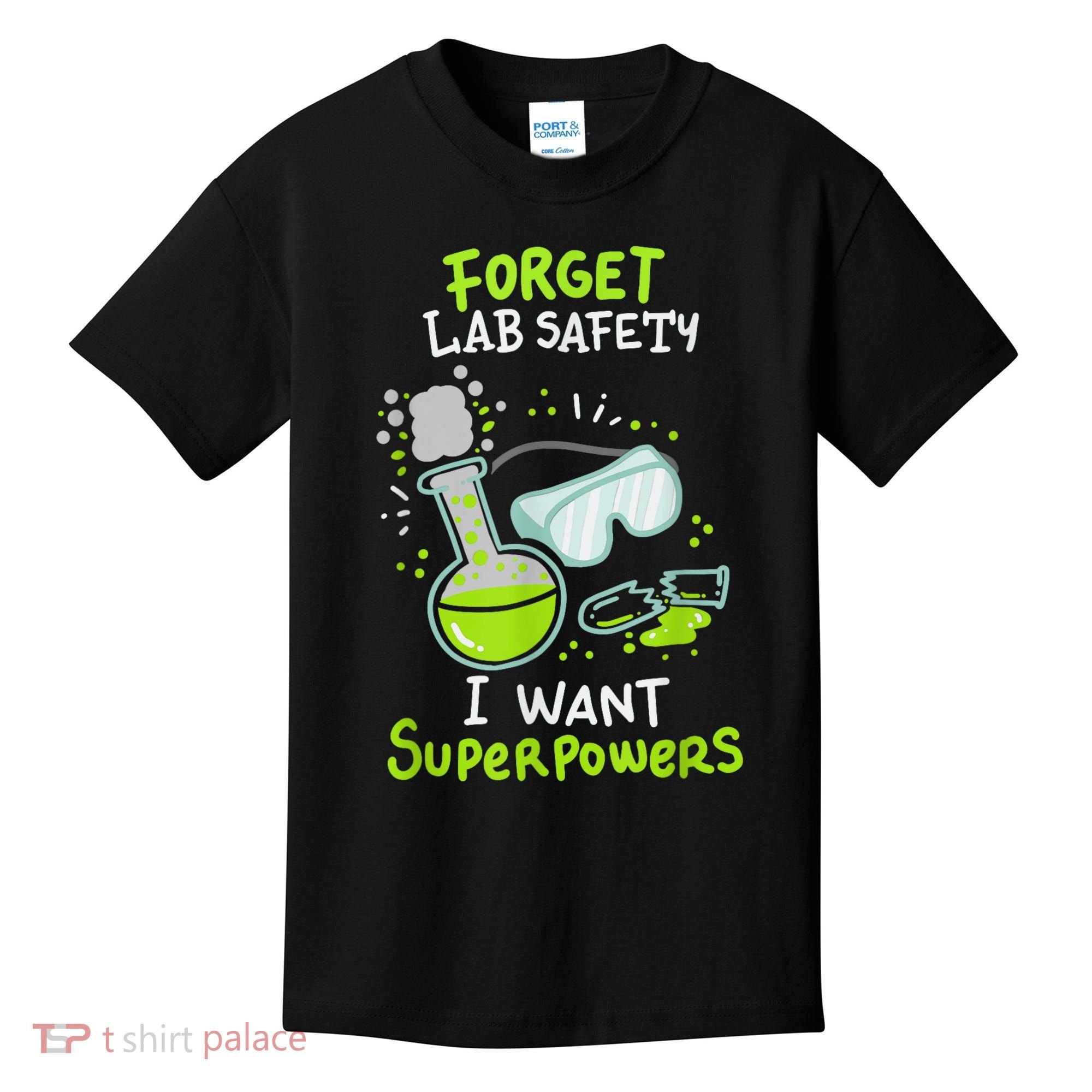 Forget Lab Safety I Want Superpowers Funny Science Chemistry Forget Lab S Kids T-Shirt
