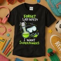 Forget Lab Safety I Want Superpowers Funny Science Chemistry Forget Lab S Kids T-Shirt thumb 3