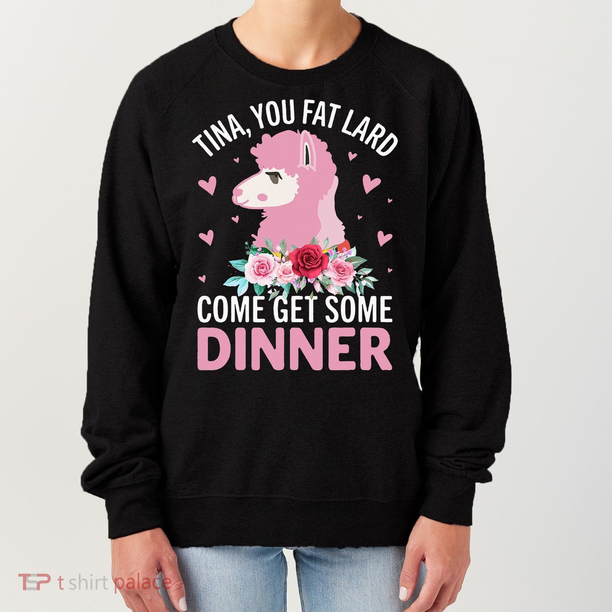 Funny Llama Saying Tee Tina You Fat Lard Alpaca Gift Women's Sweatshirt