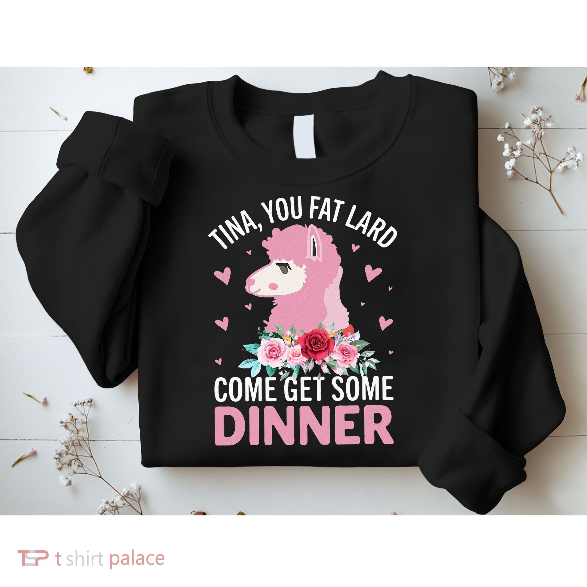 Funny Llama Saying Tee Tina You Fat Lard Alpaca Gift Sweatshirt