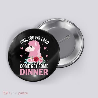 Funny Llama Saying Tee Tina You Fat Lard Alpaca Gift Button
