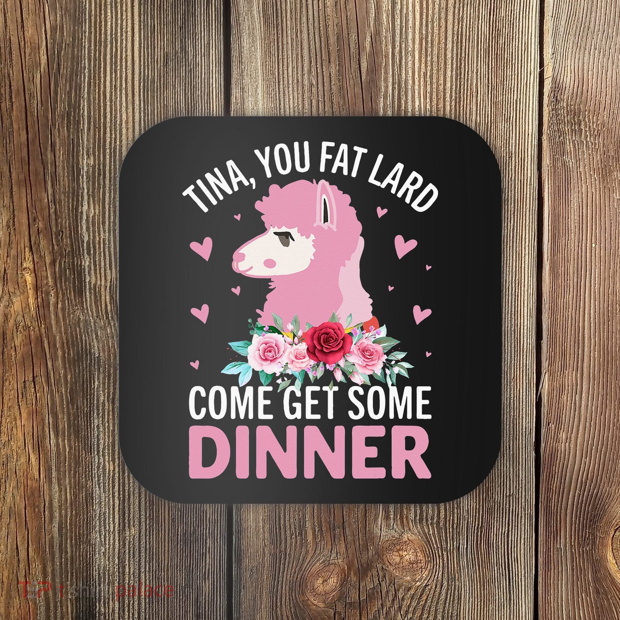 Funny Llama Saying Tee Tina You Fat Lard Alpaca Gift Coaster