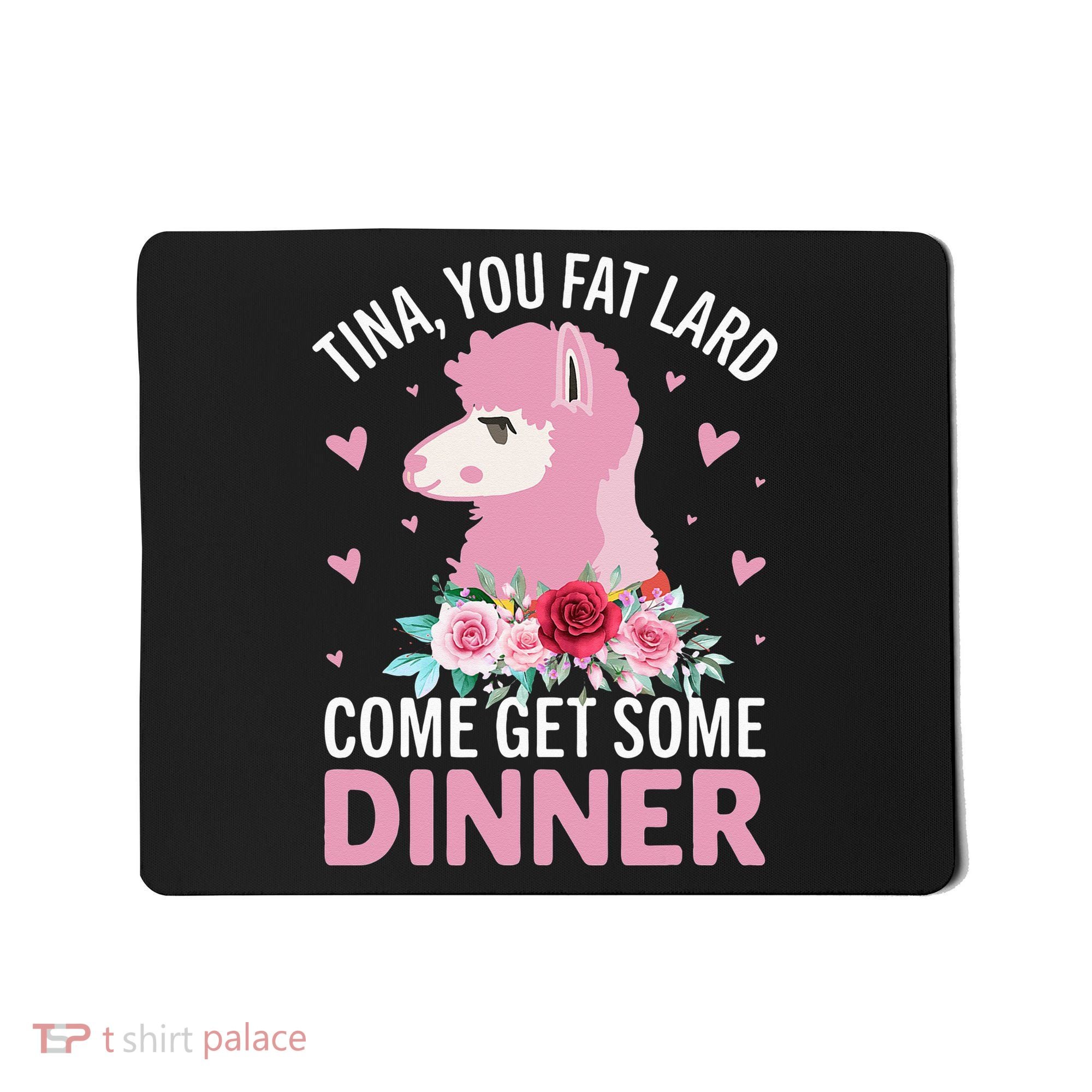 Funny Llama Saying Tee Tina You Fat Lard Alpaca Gift Mousepad
