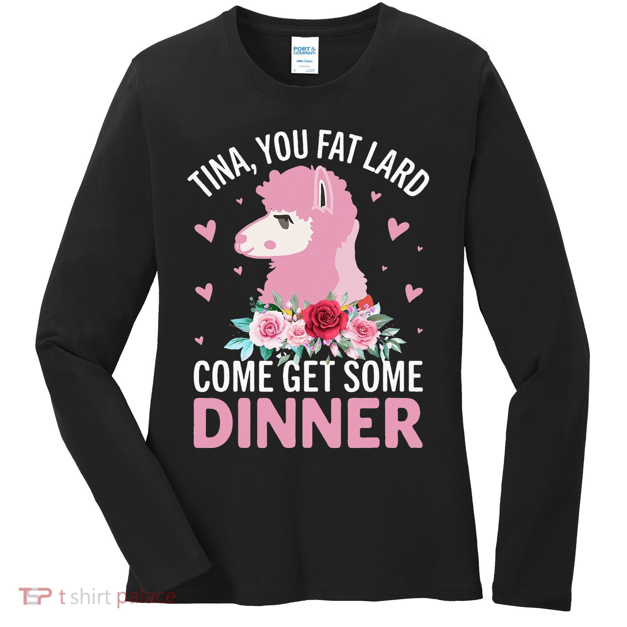 Funny Llama Saying Tee Tina You Fat Lard Alpaca Gift Women's Long Sleeve Shirt
