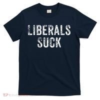 Funny Liberals Suck Shirt | Republican Conservatives Tee T-Shirt thumb 0