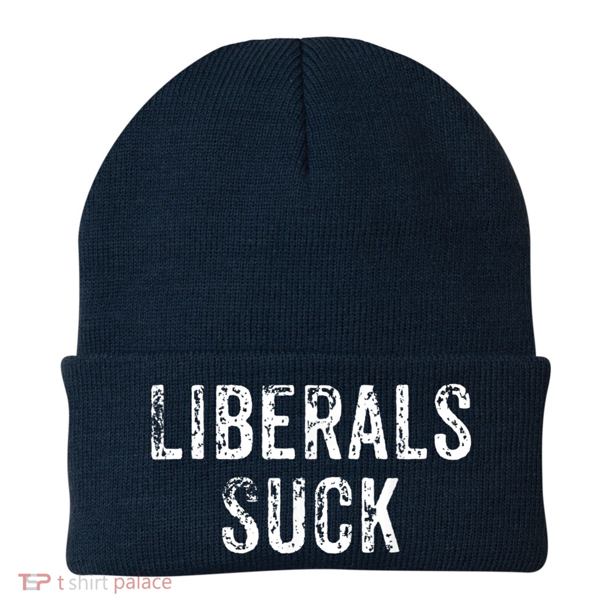 Funny Liberals Suck Shirt | Republican Conservatives Tee Beanie