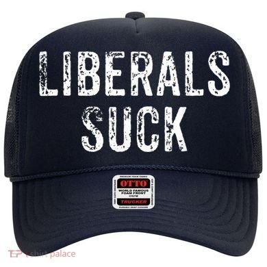 Funny Liberals Suck Shirt | Republican Conservatives Tee Hat