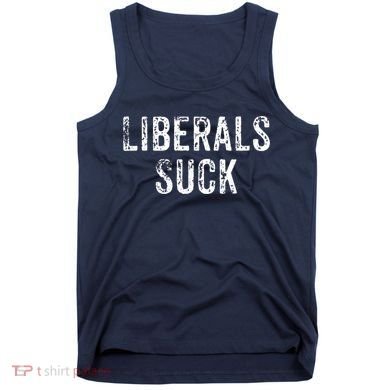 Funny Liberals Suck Shirt | Republican Conservatives Tee Tank Top