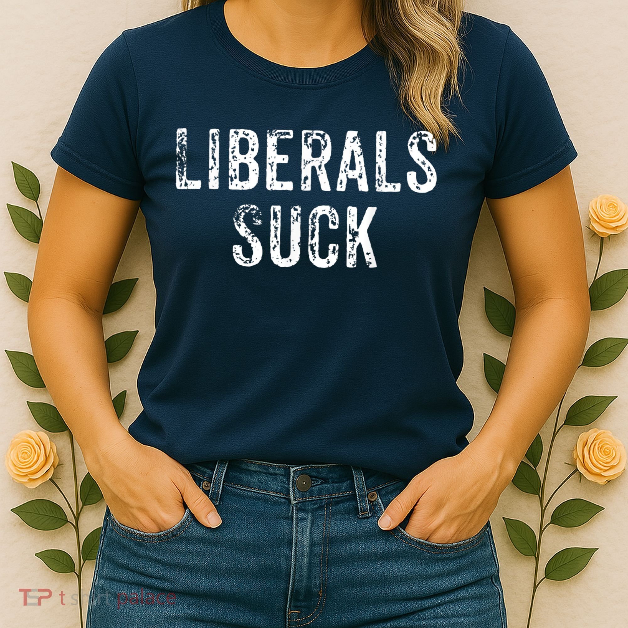 Funny Liberals Suck Shirt | Republican Conservatives Tee Women's T-Shirt