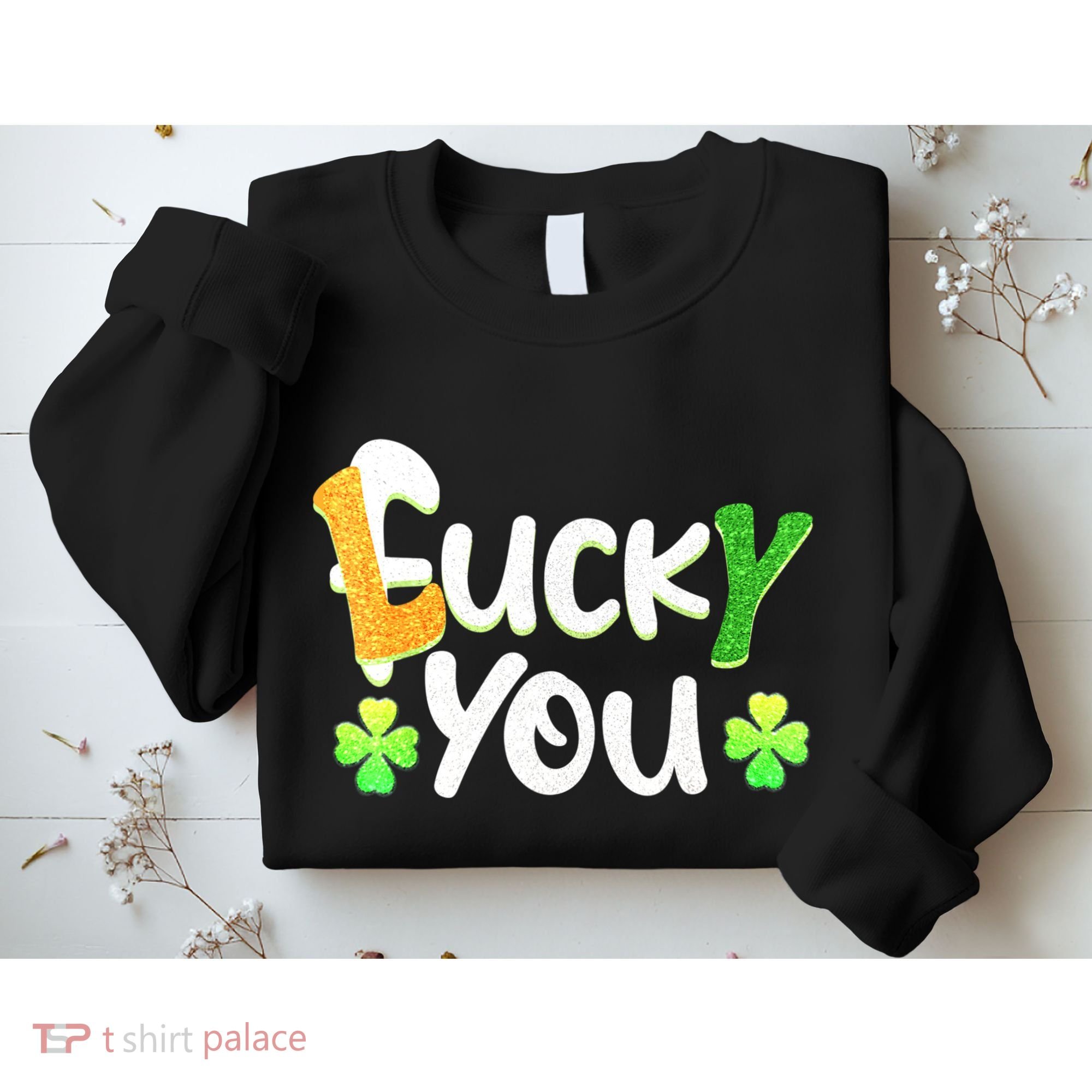 Funny Leprechaun Shamrock Fuck Lucky You St Patricks Day Sweatshirt