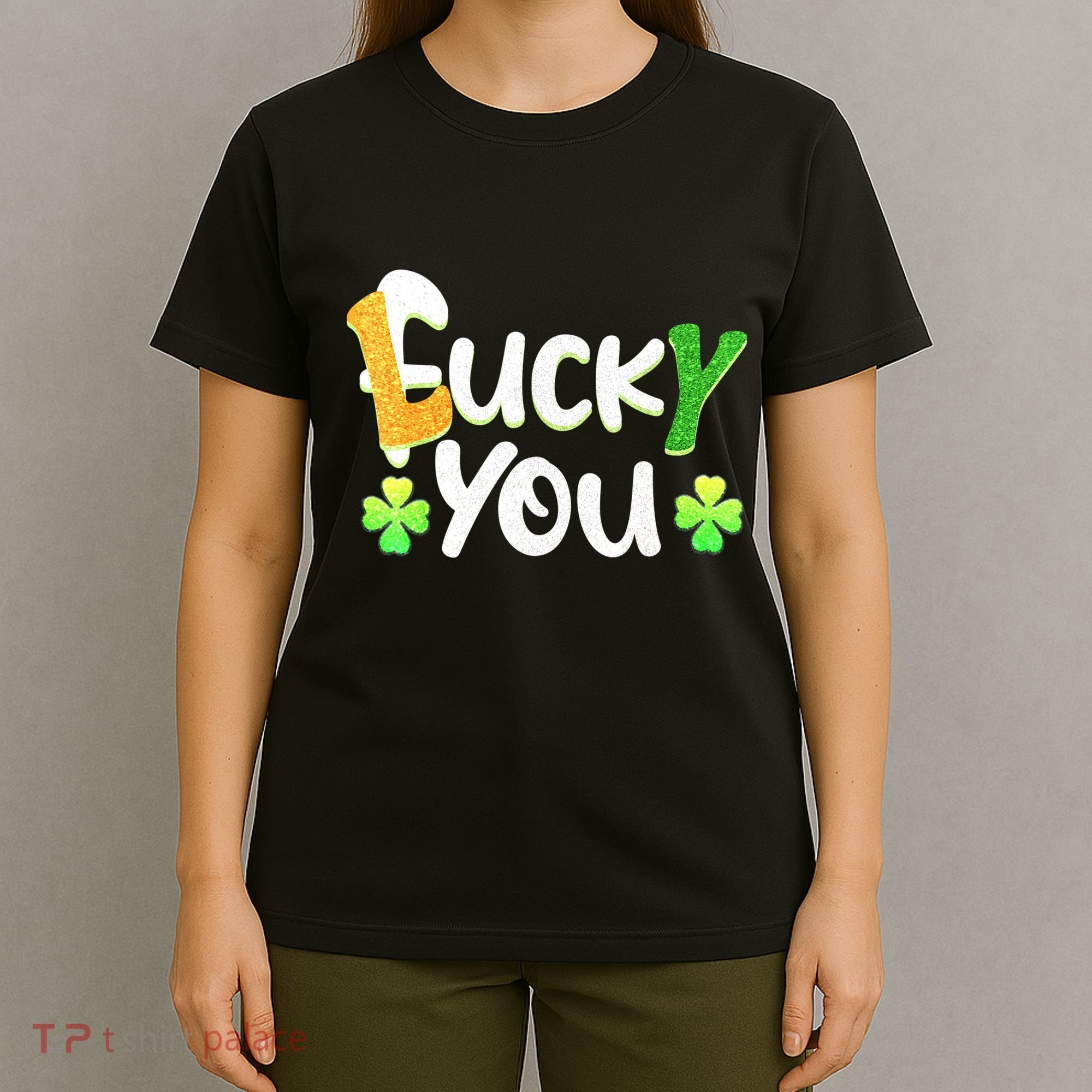 Funny Leprechaun Shamrock Fuck Lucky You St Patricks Day T-Shirt