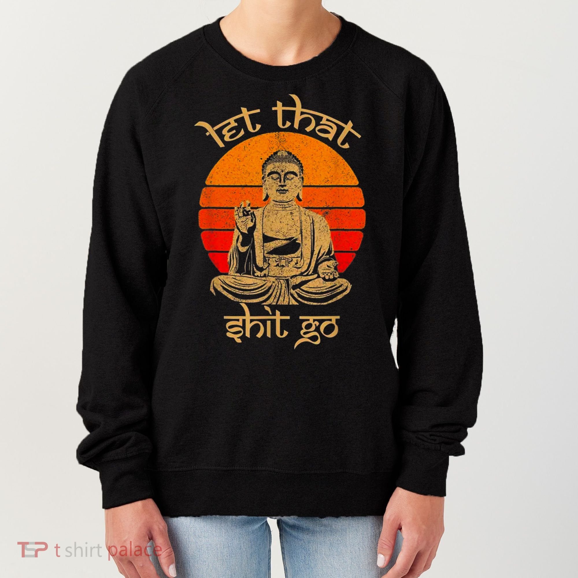 Funny Let That Shit Go Buddha Women's Sweatshirt