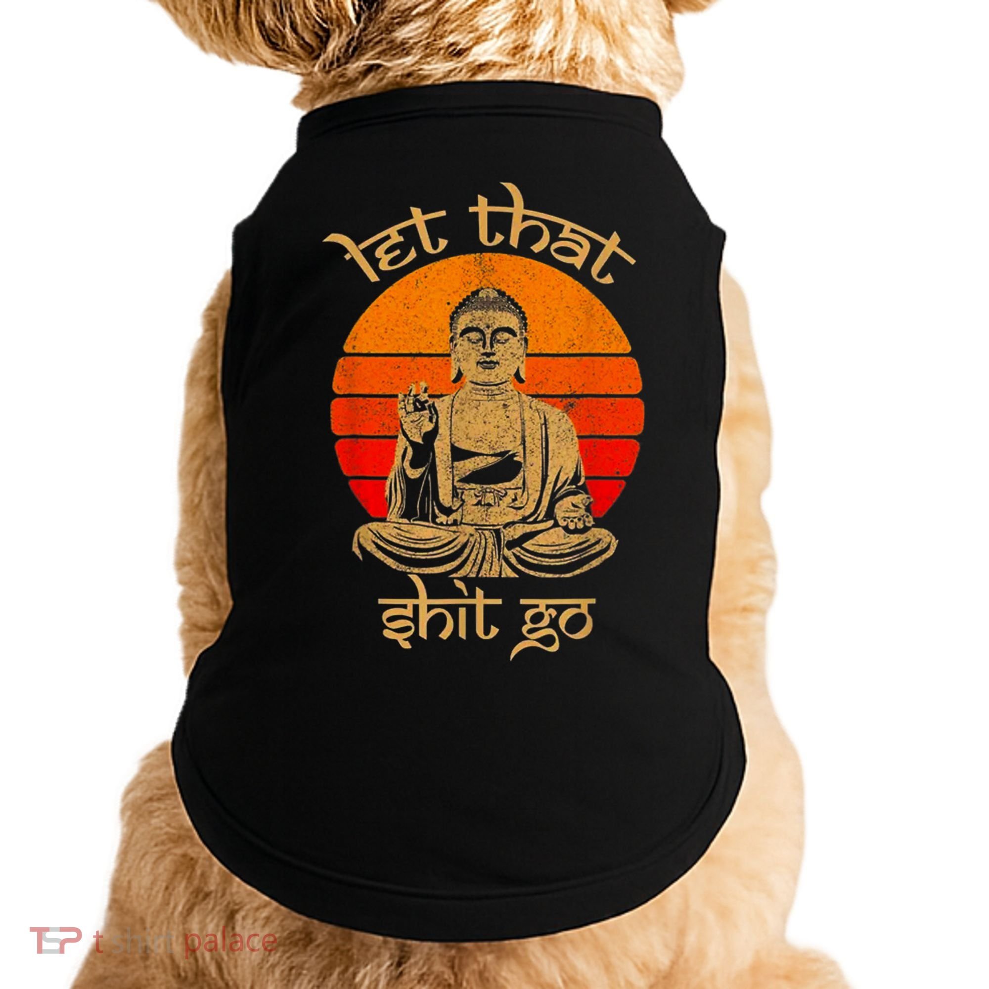 Funny Let That Shit Go Buddha Doggie Tank