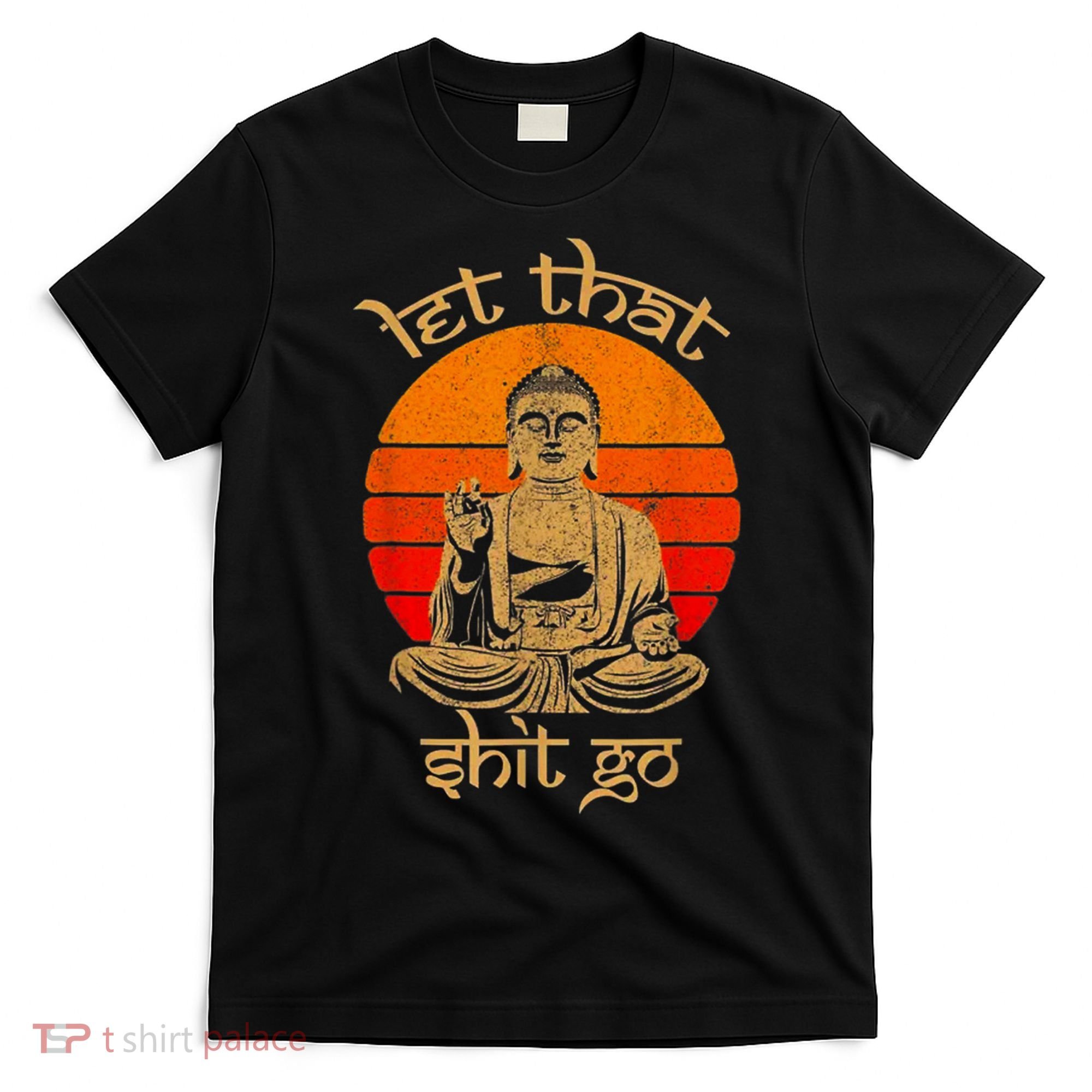 Funny Let That Shit Go Buddha T-Shirt