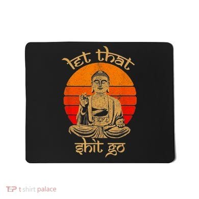 Funny Let That Shit Go Buddha Mousepad