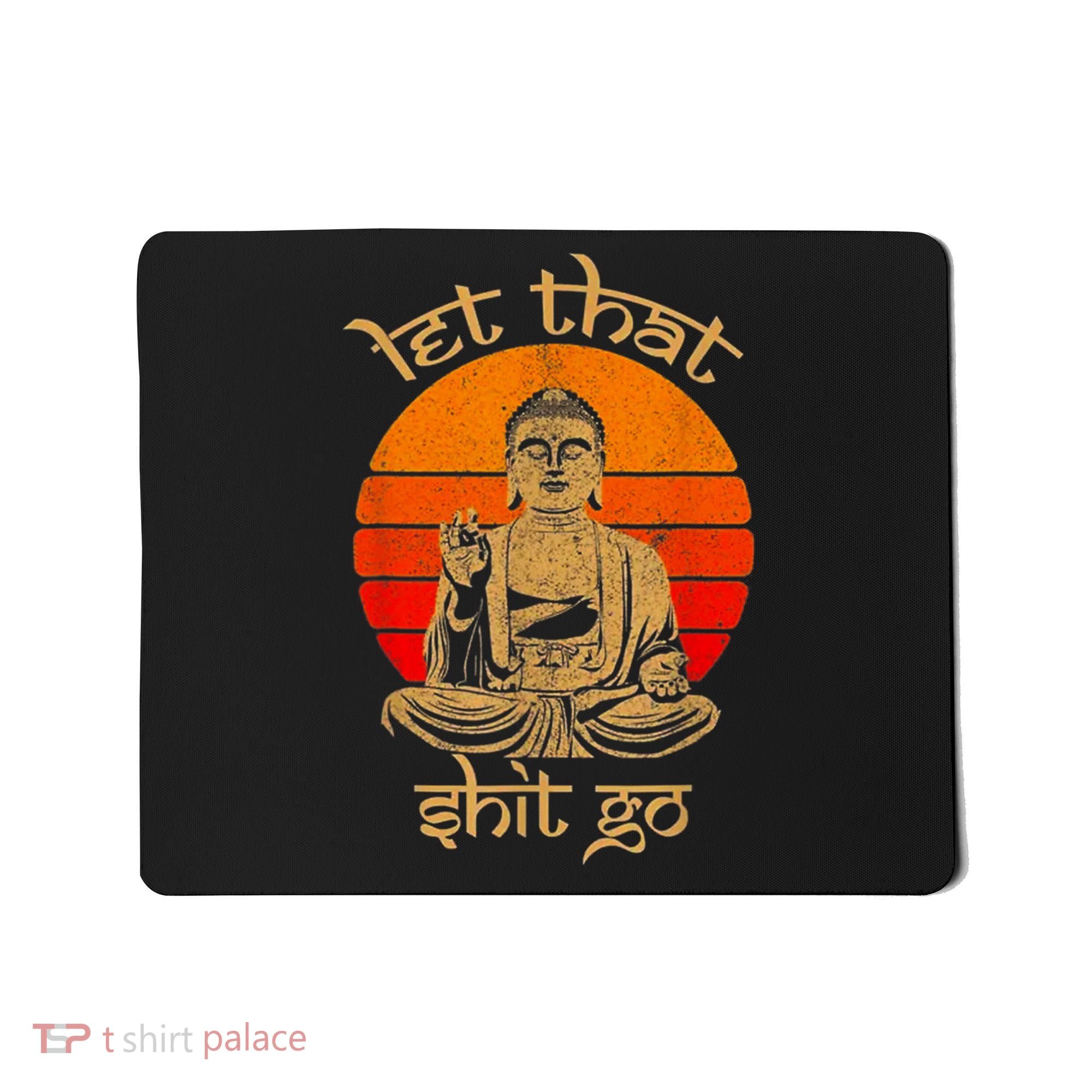 Funny Let That Shit Go Buddha Mousepad