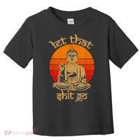 Funny Let That Shit Go Buddha Toddler T-Shirt thumb 0