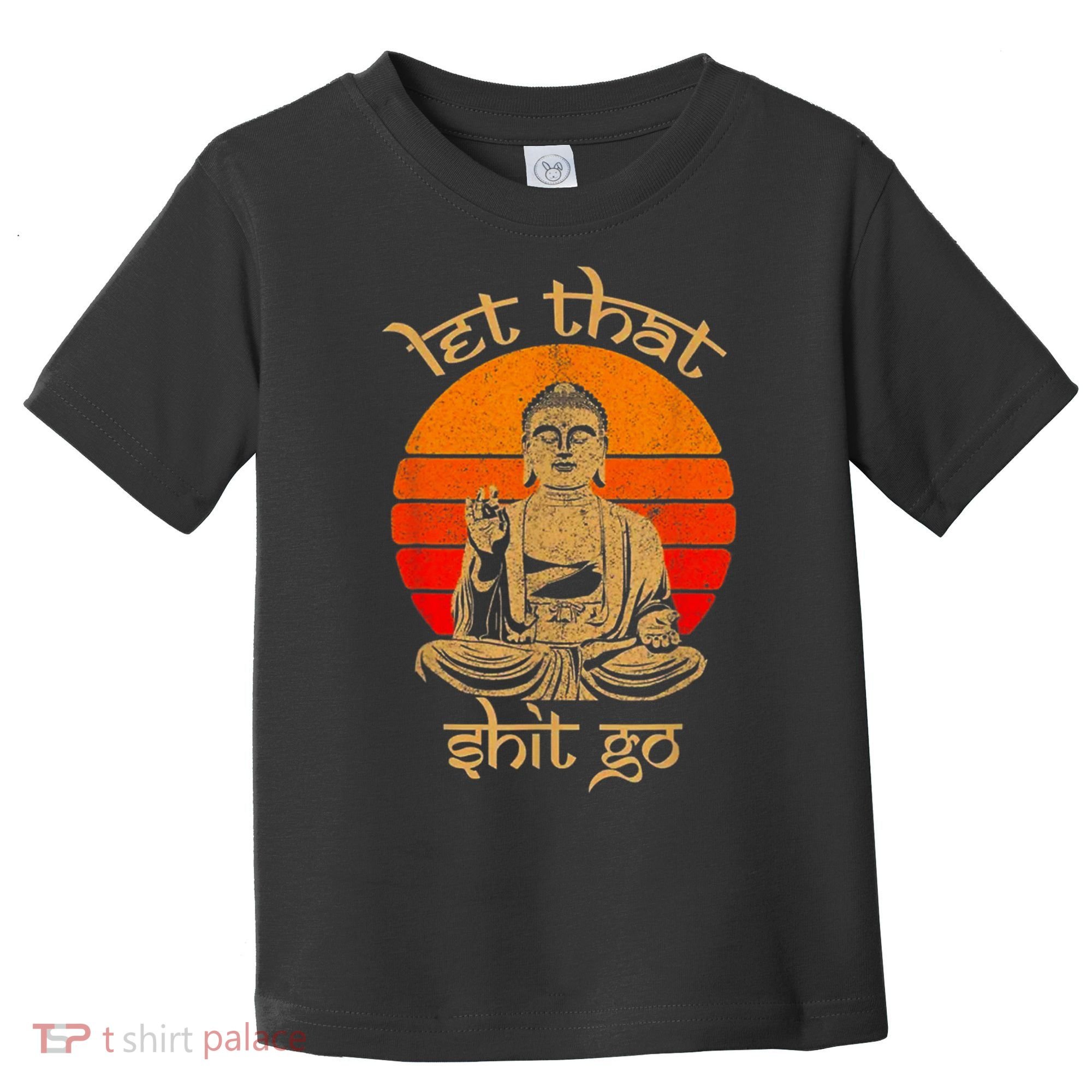 Funny Let That Shit Go Buddha Toddler T-Shirt