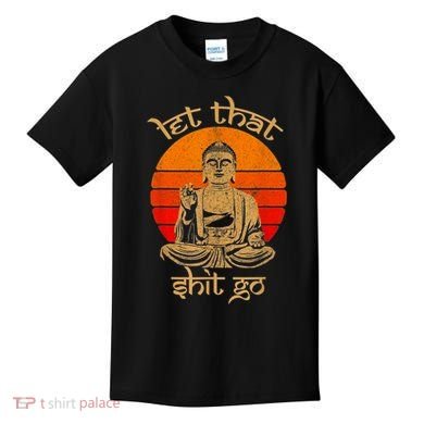 Funny Let That Shit Go Buddha Kids T-Shirt