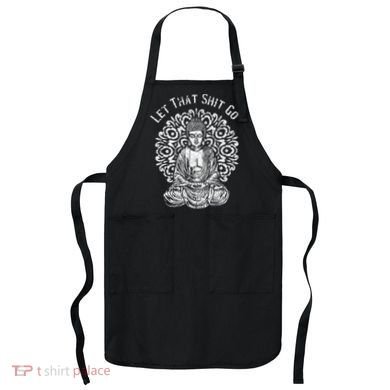 Funny Let That Shit Go Buddha Apron