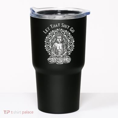 Funny Let That Shit Go Buddha Tumbler