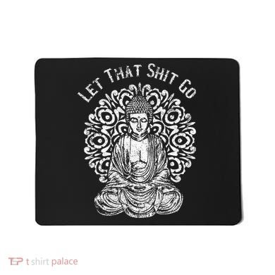 Funny Let That Shit Go Buddha Mousepad