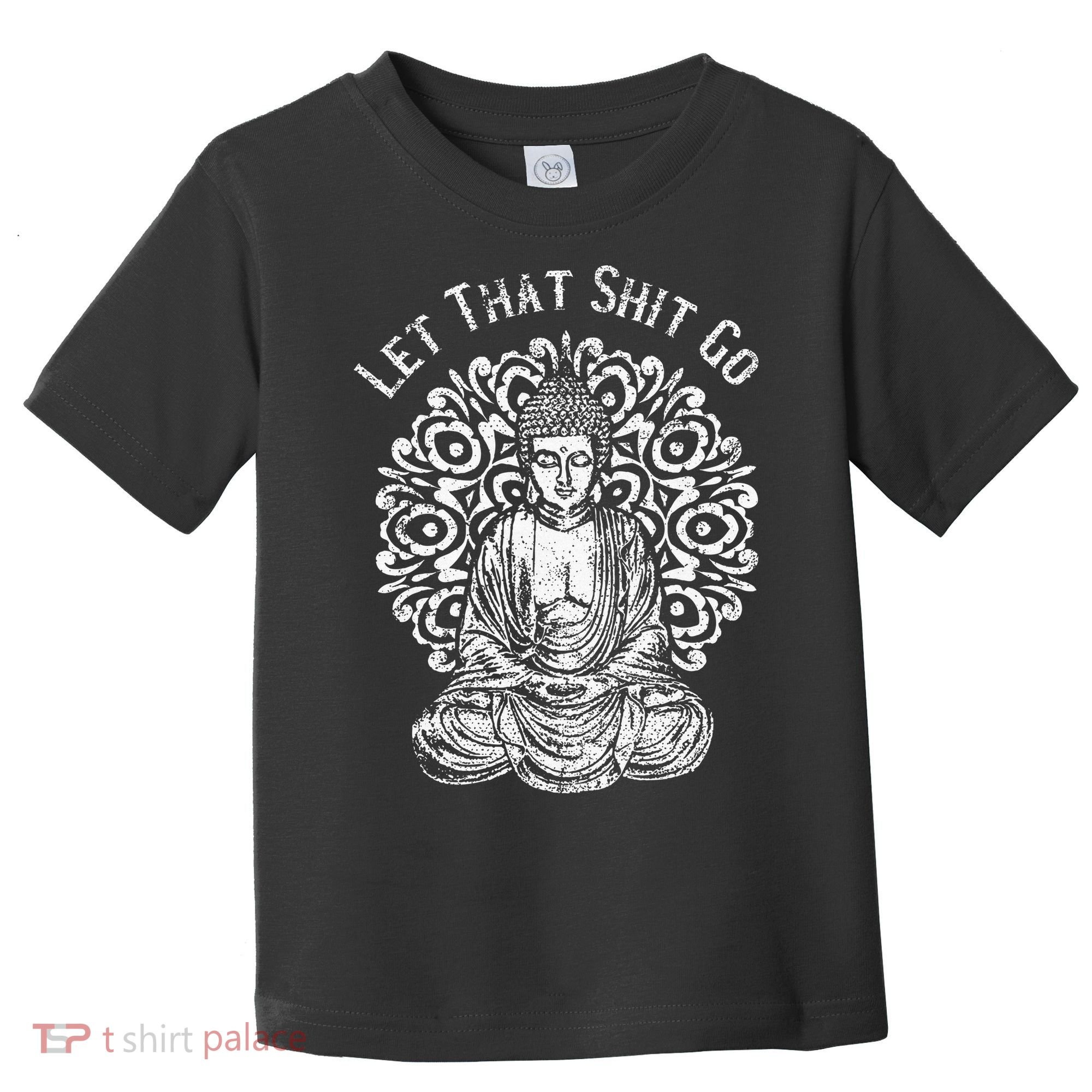 Funny Let That Shit Go Buddha Toddler T-Shirt