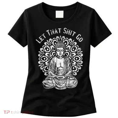 Funny Let That Shit Go Buddha Women's T-Shirt