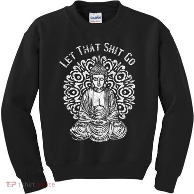 Funny Let That Shit Go Buddha Kids Sweatshirt