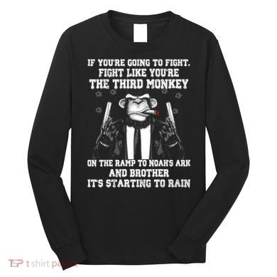 Fight Like The Third Monkey On Noah's Ark Long Sleeve Shirt