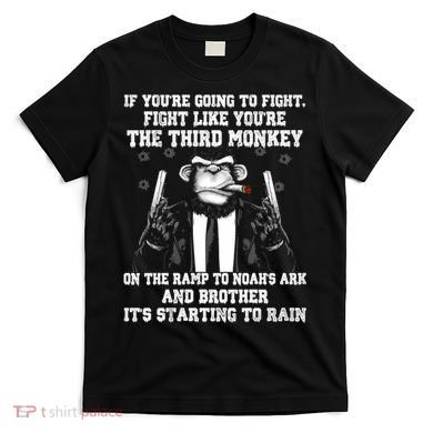 Fight Like The Third Monkey On Noah's Ark T-Shirt