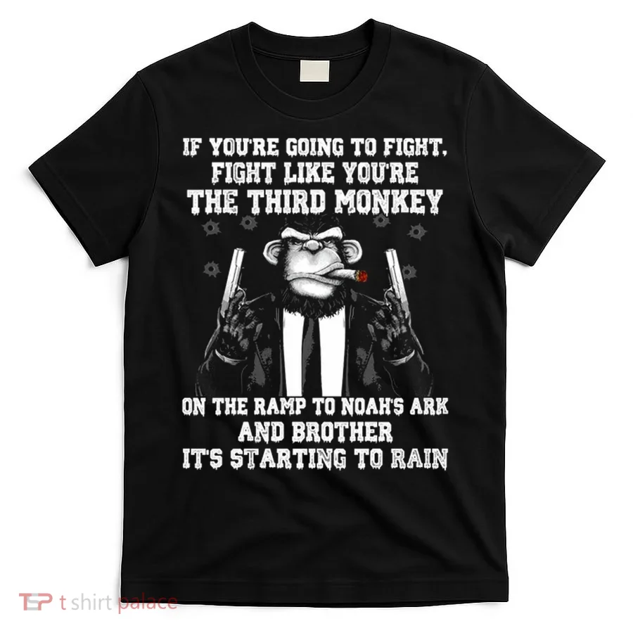 Fight Like The Third Monkey On Noah's Ark T-Shirt