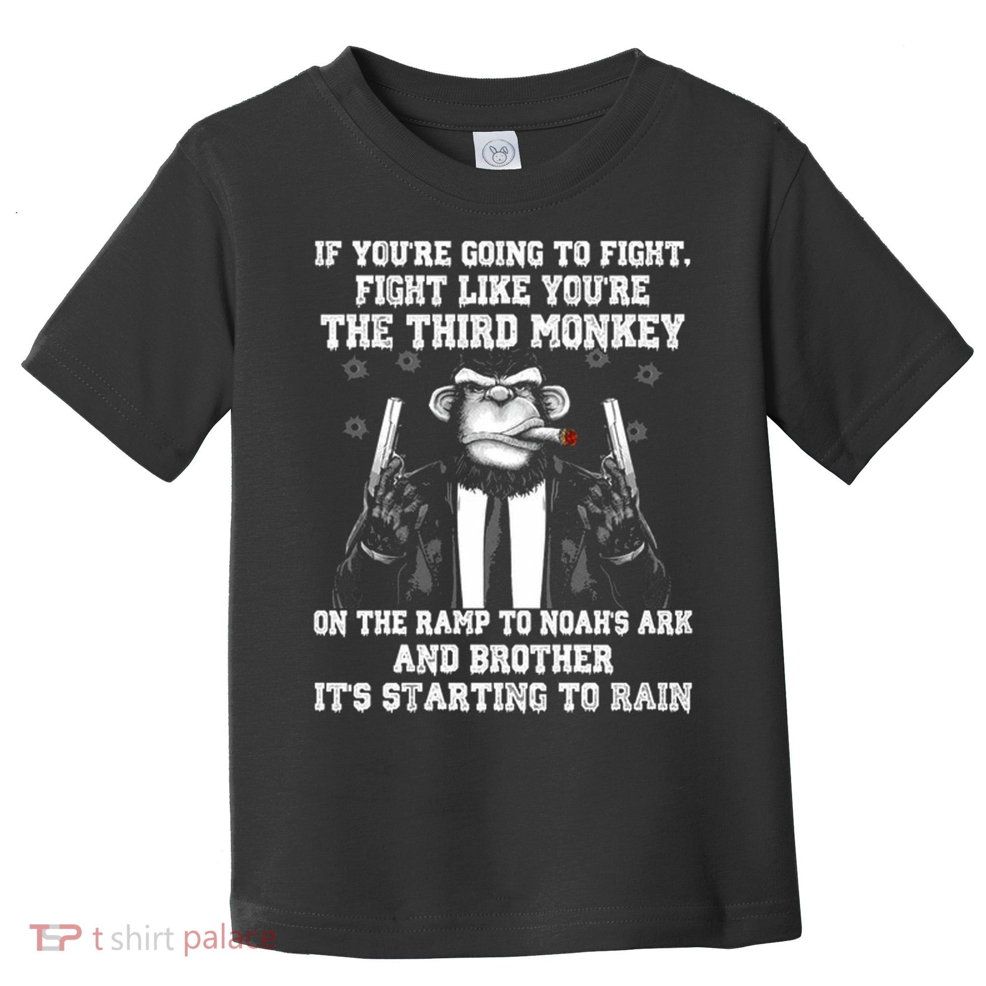 Fight Like The Third Monkey On Noah's Ark Toddler T-Shirt