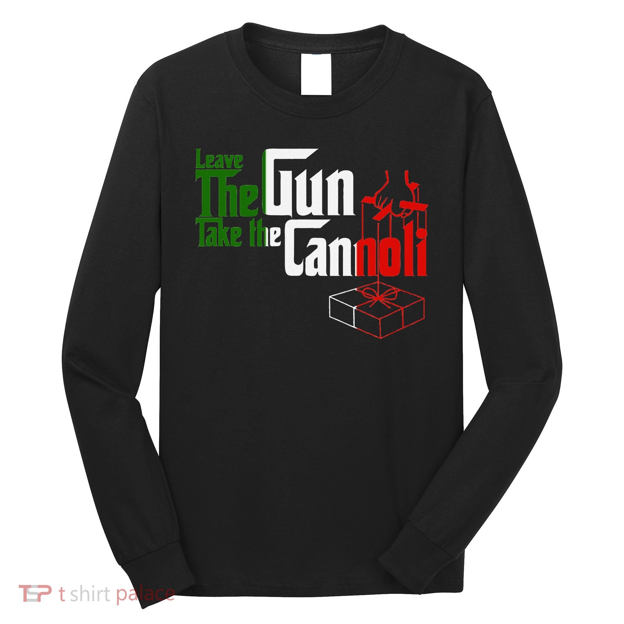 Funny Leave The Gun Take The Cannoli Italian Flag Long Sleeve Shirt