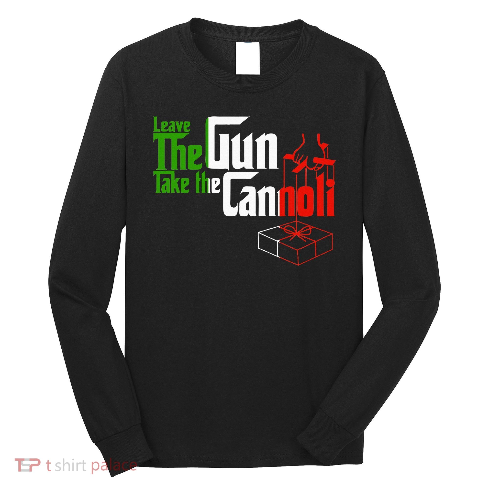 Funny Leave The Gun Take The Cannoli Italian Flag Long Sleeve Shirt
