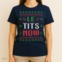 Funny Le Tits Now Funny Christmas Humor T-Shirt thumb 4