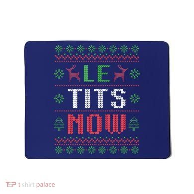 Funny Le Tits Now Funny Christmas Humor Mousepad