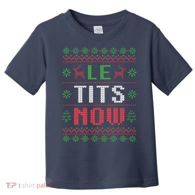 Funny Le Tits Now Funny Christmas Humor Toddler T-Shirt
