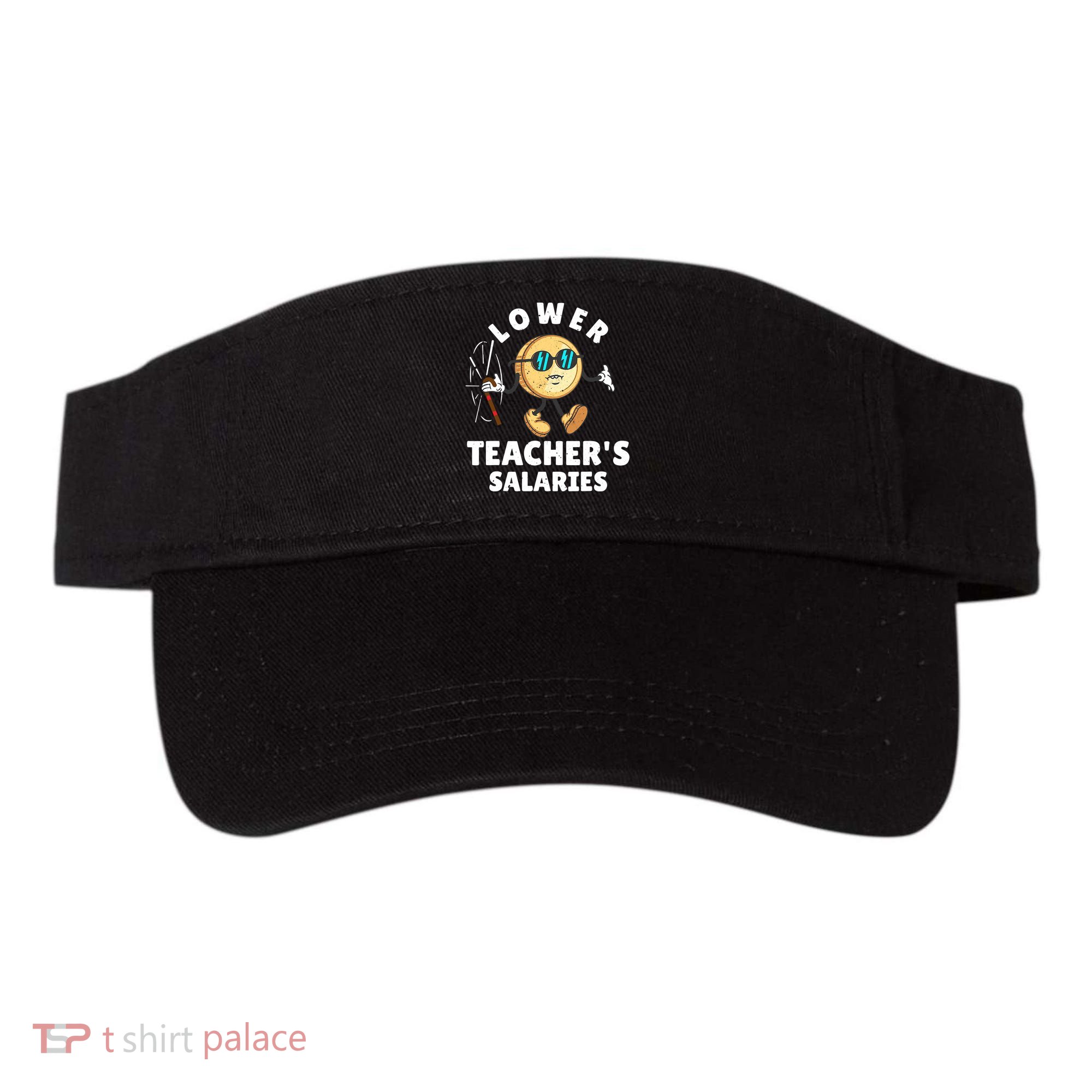 Funny Lower Teacher's Salaries Costume  Visor