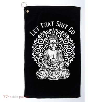 Funny Let That Shit Go Buddha Gift Golf Towel