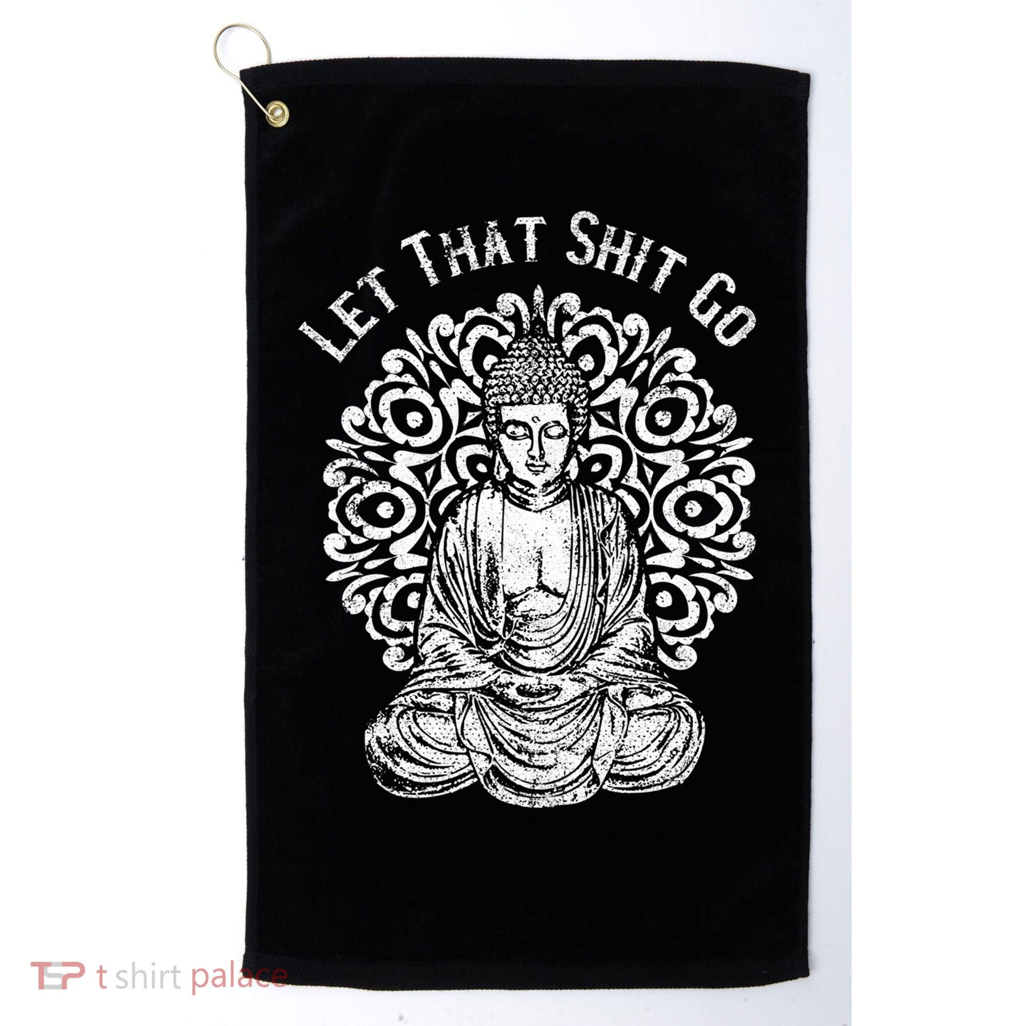 Funny Let That Shit Go Buddha Gift Golf Towel