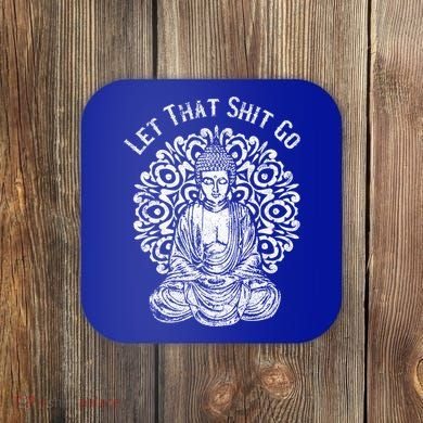 Funny Let That Shit Go Buddha Gift Coaster