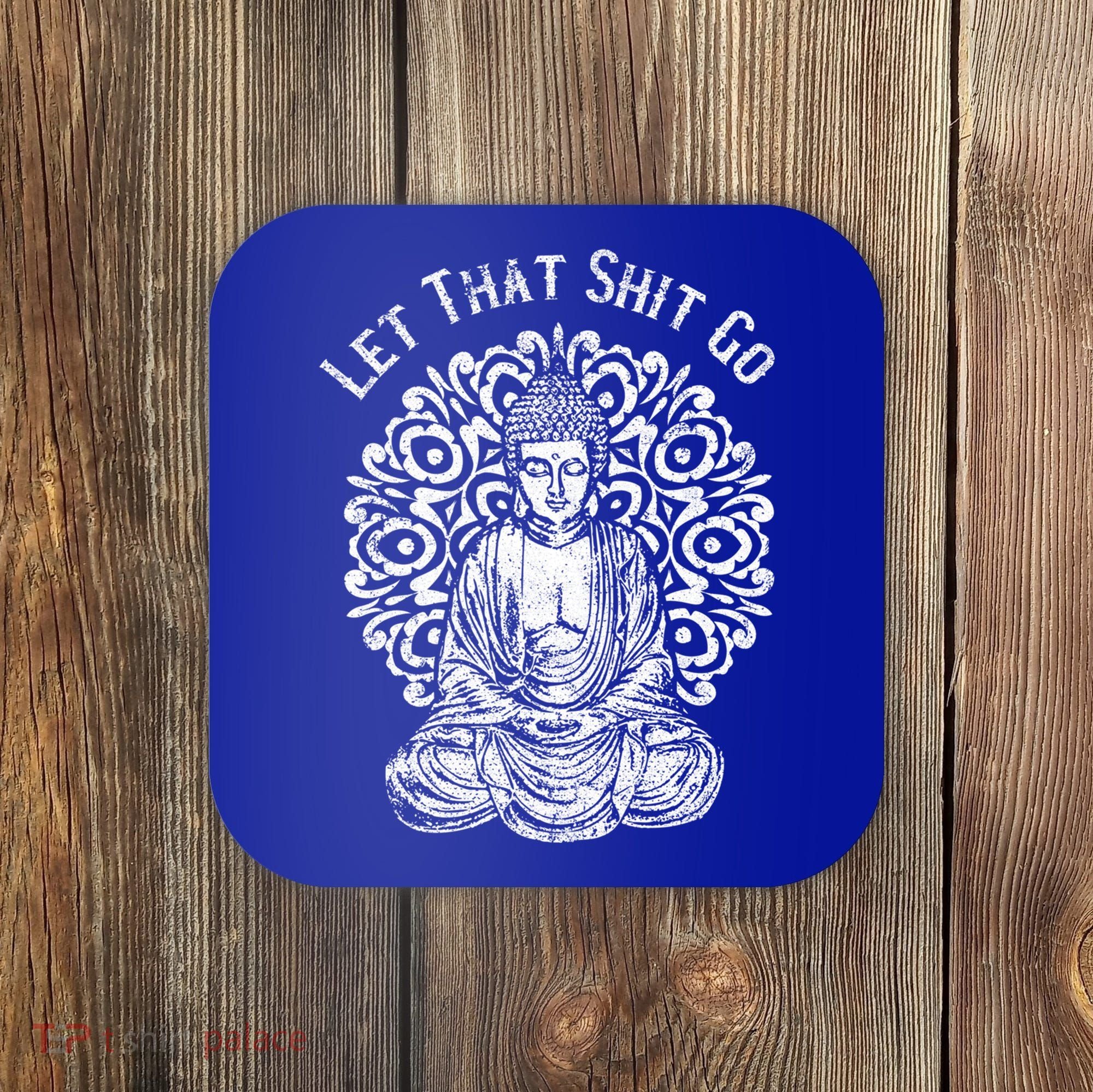 Funny Let That Shit Go Buddha Gift Coaster