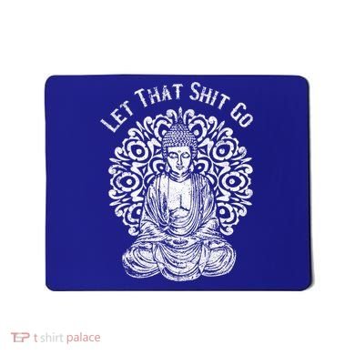 Funny Let That Shit Go Buddha Gift Mousepad
