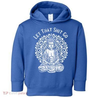 Funny Let That Shit Go Buddha Gift Toddler Hoodie