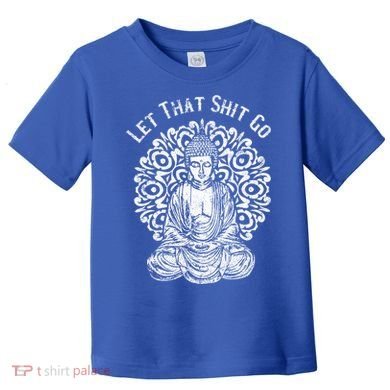 Funny Let That Shit Go Buddha Gift Toddler T-Shirt